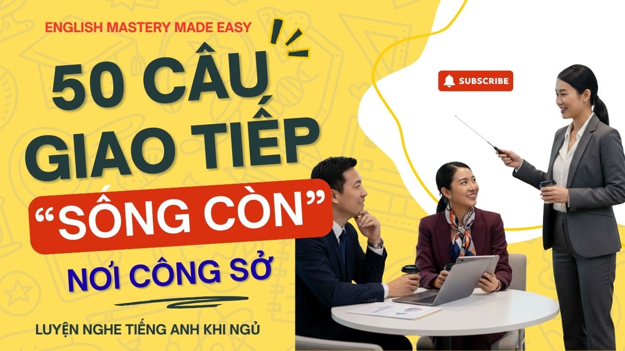 Tự tin giao tiếp nơi công sở với 50 mẫu câu giao tiếp tiếng Anh thực chiến