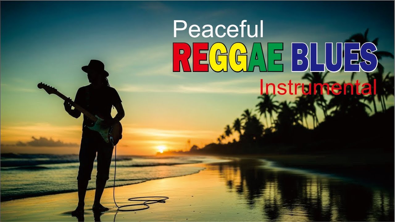 Reggae Blues Instrumental Music for Relaxing Your Mind