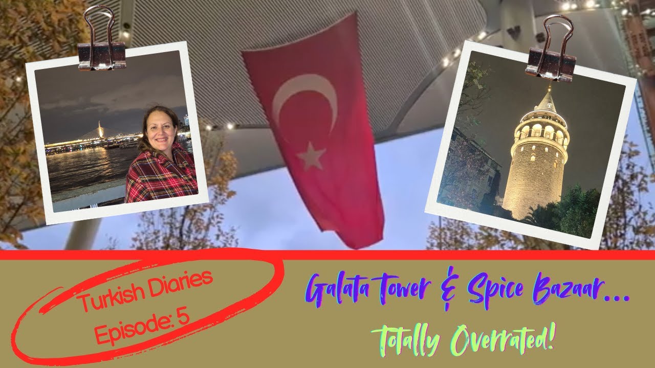 Istanbul’s Spice Bazaar & Galata Tower… Overrated or Amazing?