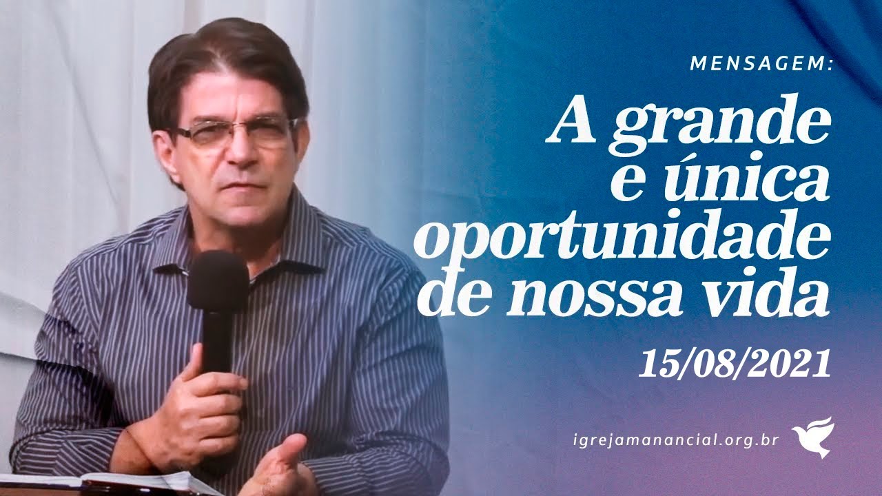 A grande e única oportunidade de nossa vida (Culto Online) - 15/08/2021