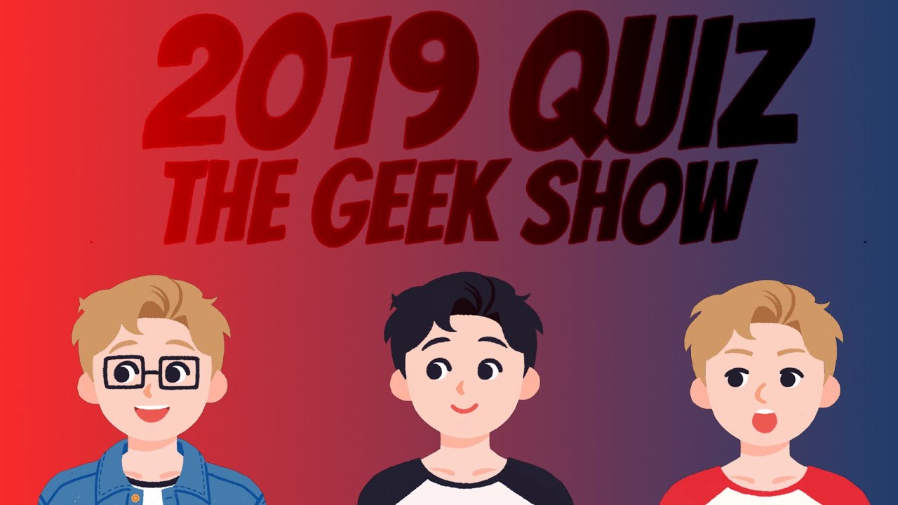 The Geek Show Podcast- The Quiz Of 2019