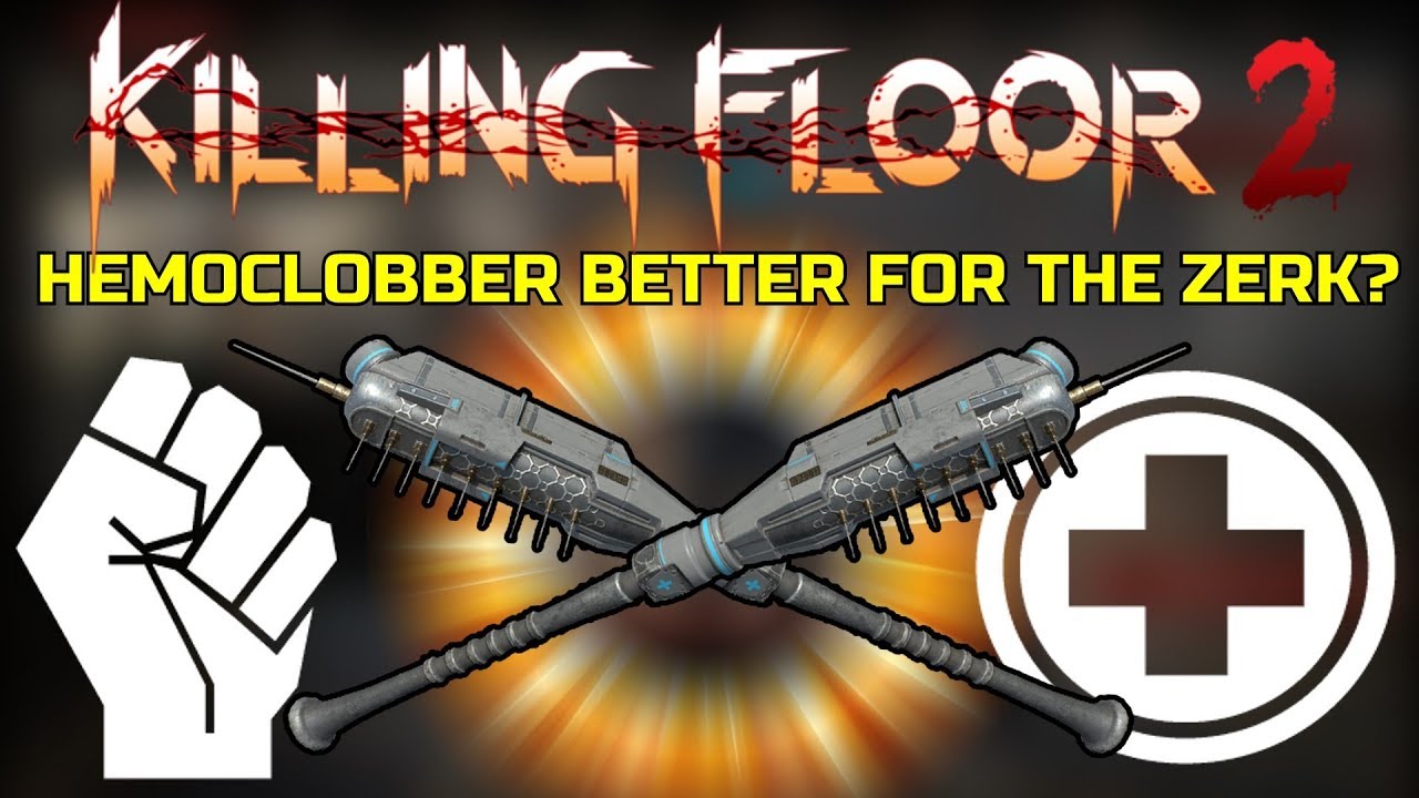 Killing Floor 2 | PLAYING WITH THE HEMOCLOBBER! - Better For The Berserker?