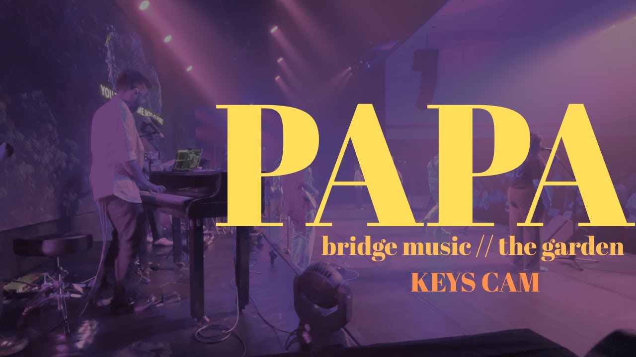 Papa | Bridge Music | The Garden | Keys Cam