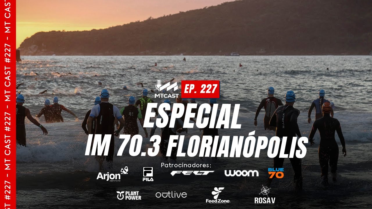 MT Cast #227 - Especial IM 70.3 Florian&oacute;polis
