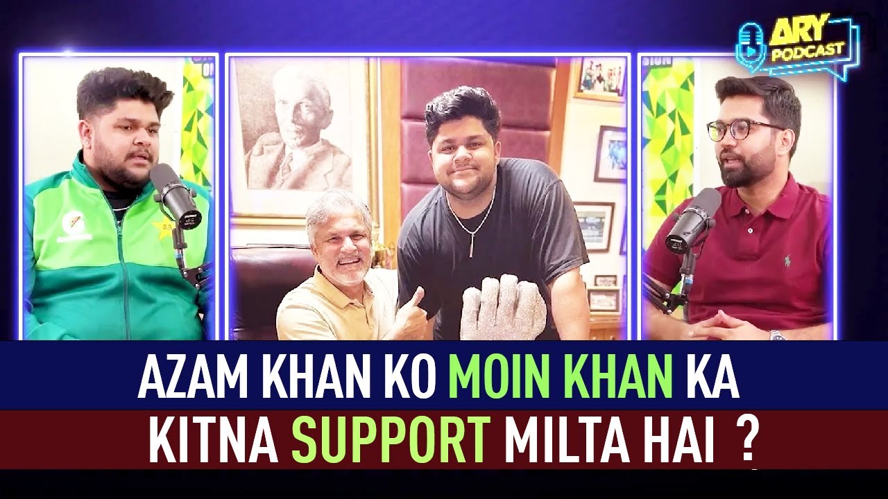 Azam Khan ko Moin Khan ka kitna support milta hai? | ARY Podcast