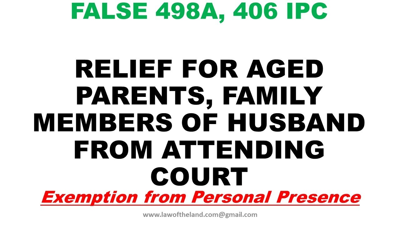False 498A, 406 IPC cases I Personal Exemption of Family Members I Relief for aged & ailing ParentsI