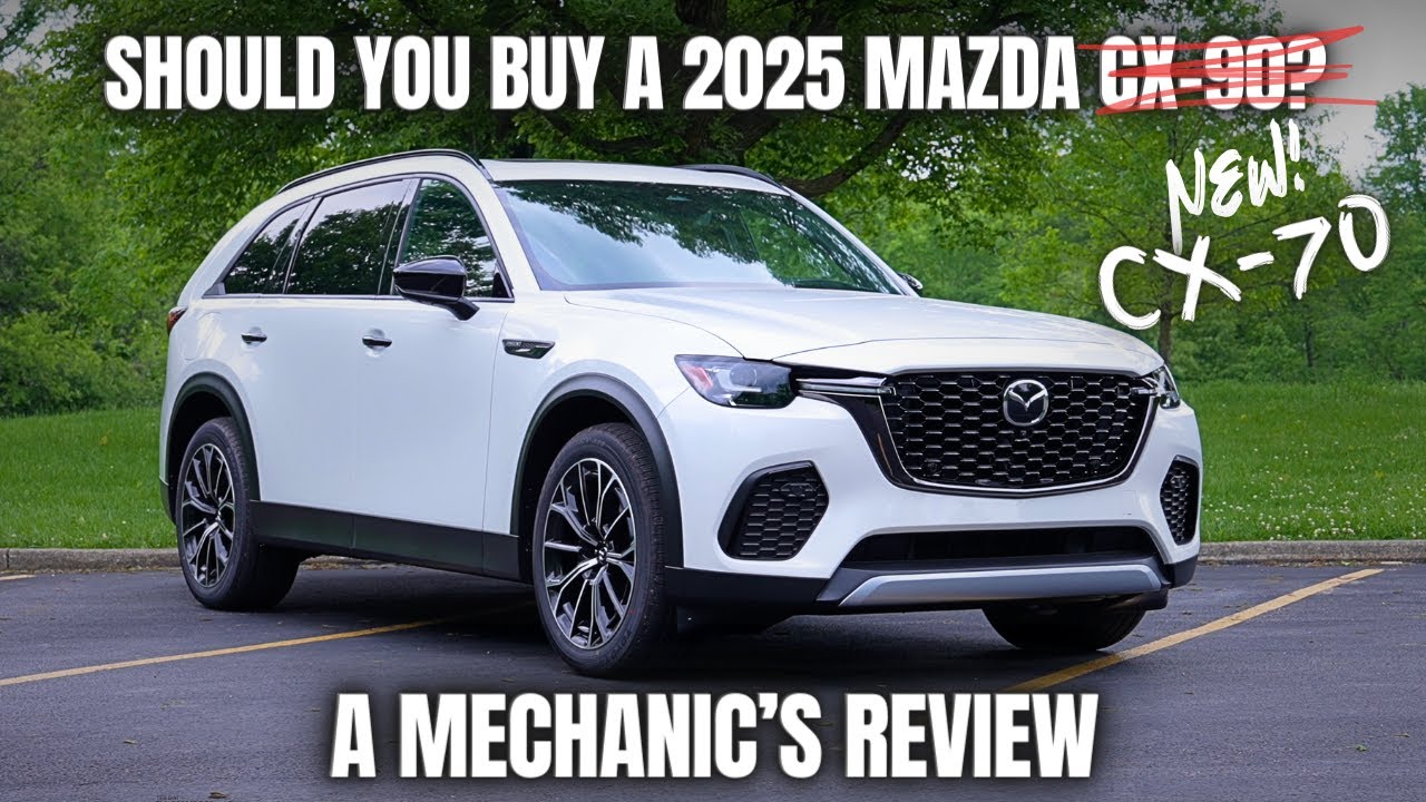 Should You Buy a 2025 Mazda CX-70? Thorough Review By A Mechanic