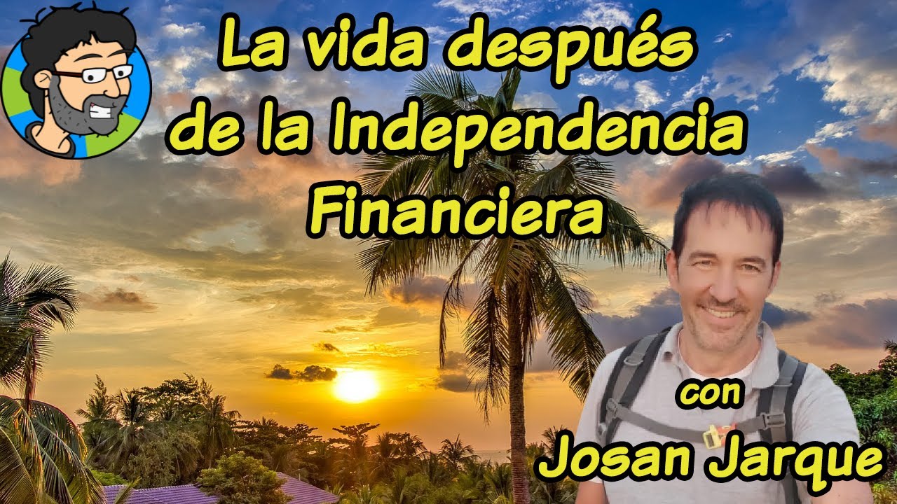 La vida despu&eacute;s de la Independencia Financiera con Josan Jarque