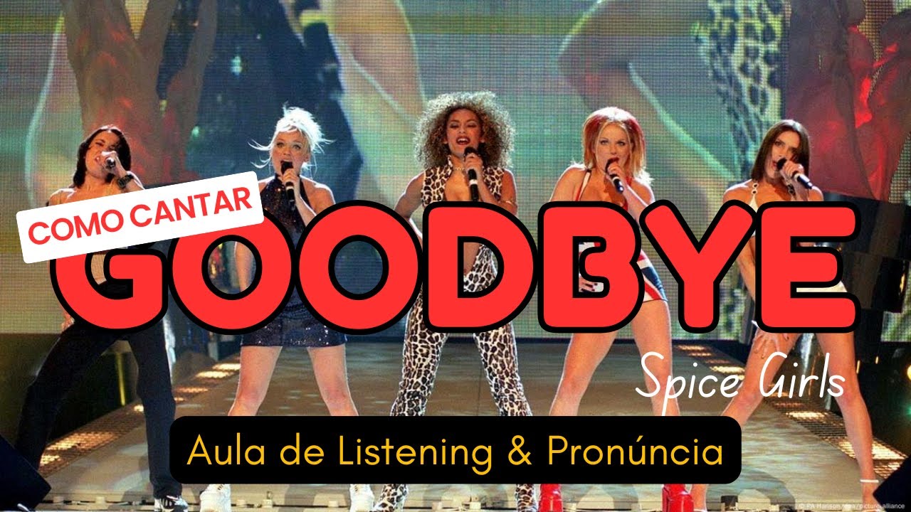 Aula de Listening e Pronúncia - Música Goodbye Spice Girls