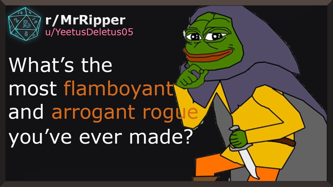 D&D Players, What’s the most flamboyant and arrogant rogue you’ve ever made? #1