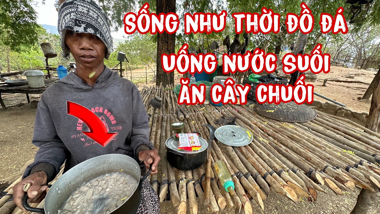 như thời đồ đá . Uống nước suối ăn cây chuối để sống..1 mình nơi rừng núi hoang vu..!