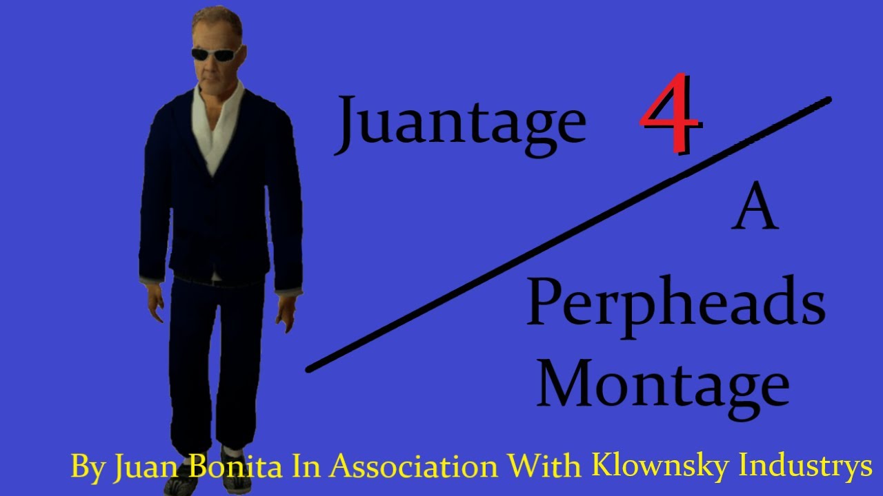 Juantage 4 - A Perpheads Montage