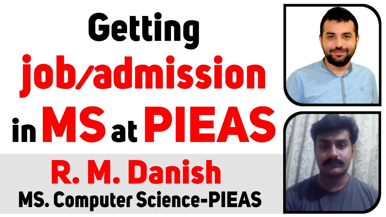 Getting job/admission/fellowship in MS at PIEAS University- Testing/Scholarship/Interview-R.M Danish
