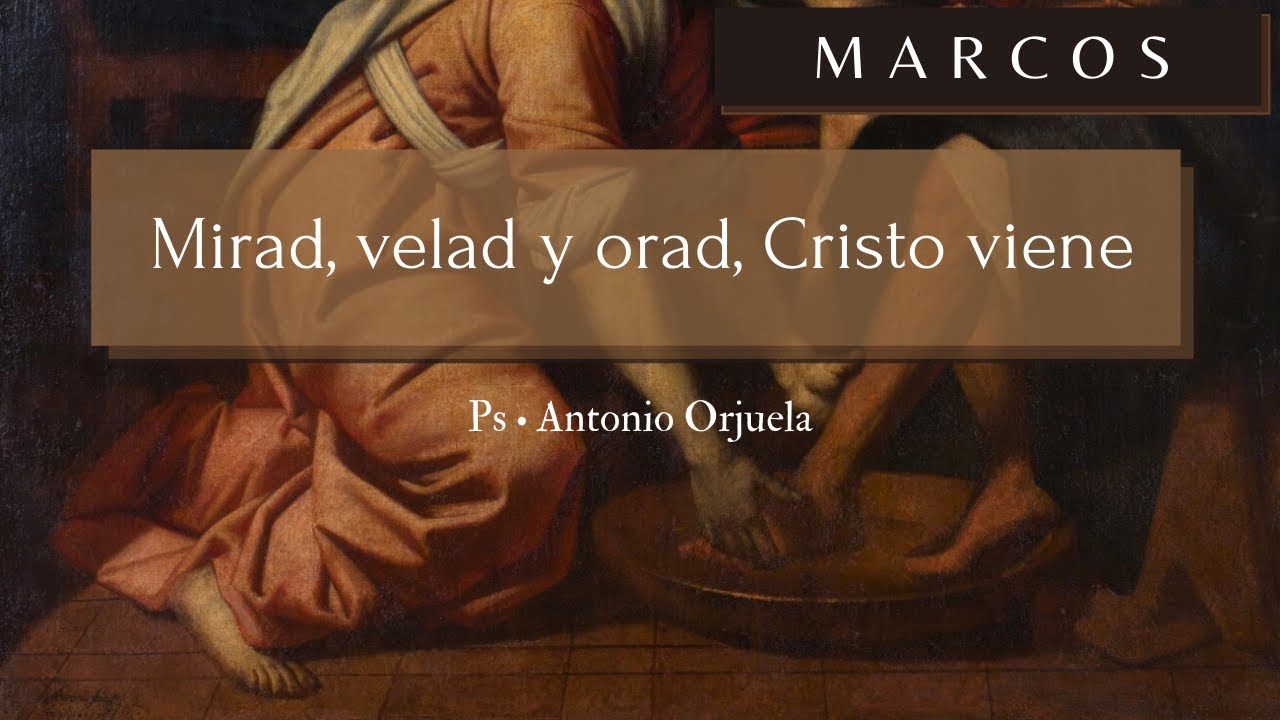 Marcos 13. 24-37 I Mirad, velad y orad, Cristo viene