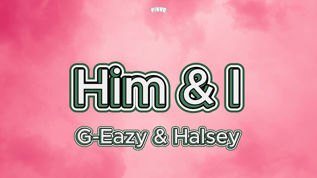 Him & I (Lyrics) - G-Eazy & Halsey #himandi #geazy #halsey