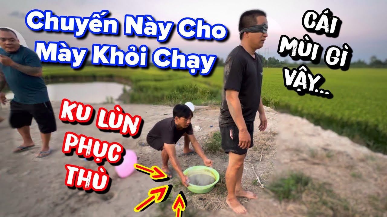 Ku Lùn hết nhịn nổi quyết phục thù lại cho Ku Đạt lên dĩa chuyến này hơi bốc mùi