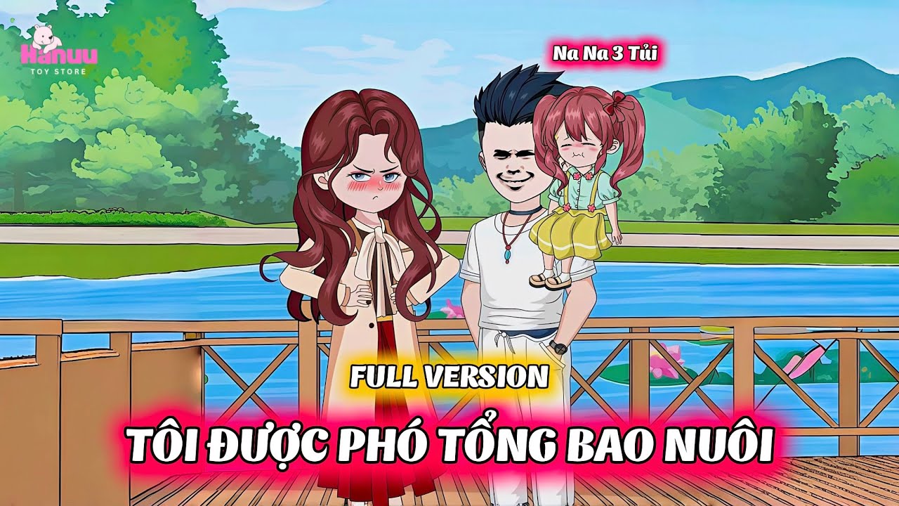 Full Version | Tôi Được Phó Tổng Bao Nuôi | Hanuu