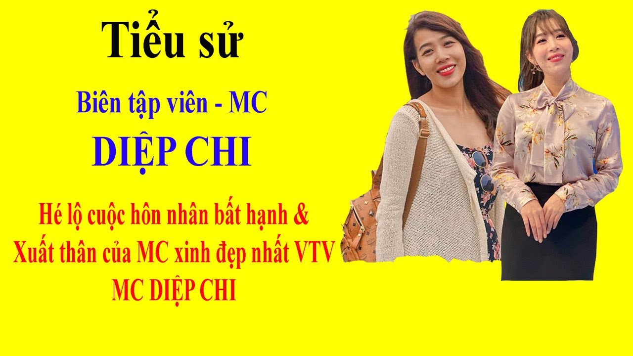 Tiểu sử MC DIỆP CHI - Hé lộ cuộc hôn nhân bất hạnh & Xuất thân của MC xinh đẹp nhất VTV MC DIỆP CHI