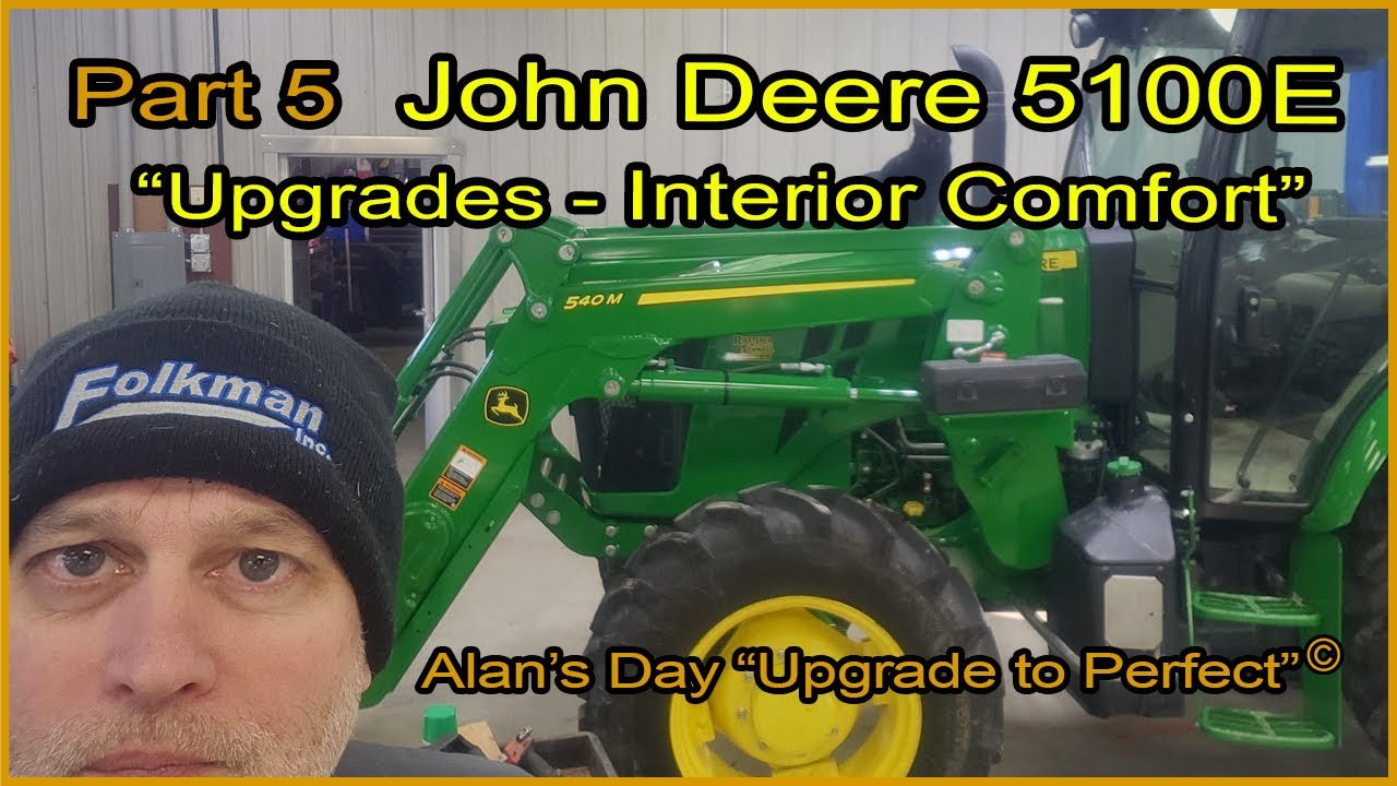 Alan’s Day  Part #5  John Deere 5100E  “Interior & Electrical”