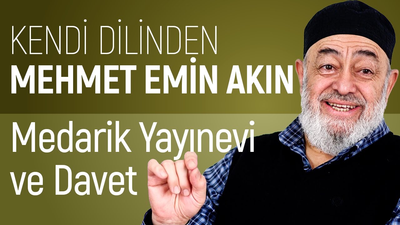 MEDARİK YAYINLARI VE DAVET | KENDİ DİLİNDEN MEHMET EMİN AKIN | 5/5
