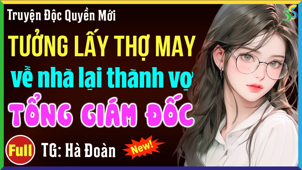 Tưởng cưới anh thợ may ai ngờ về nhà lại thành vợ Tổng giám đốc: Đọc truyện ngôn tình