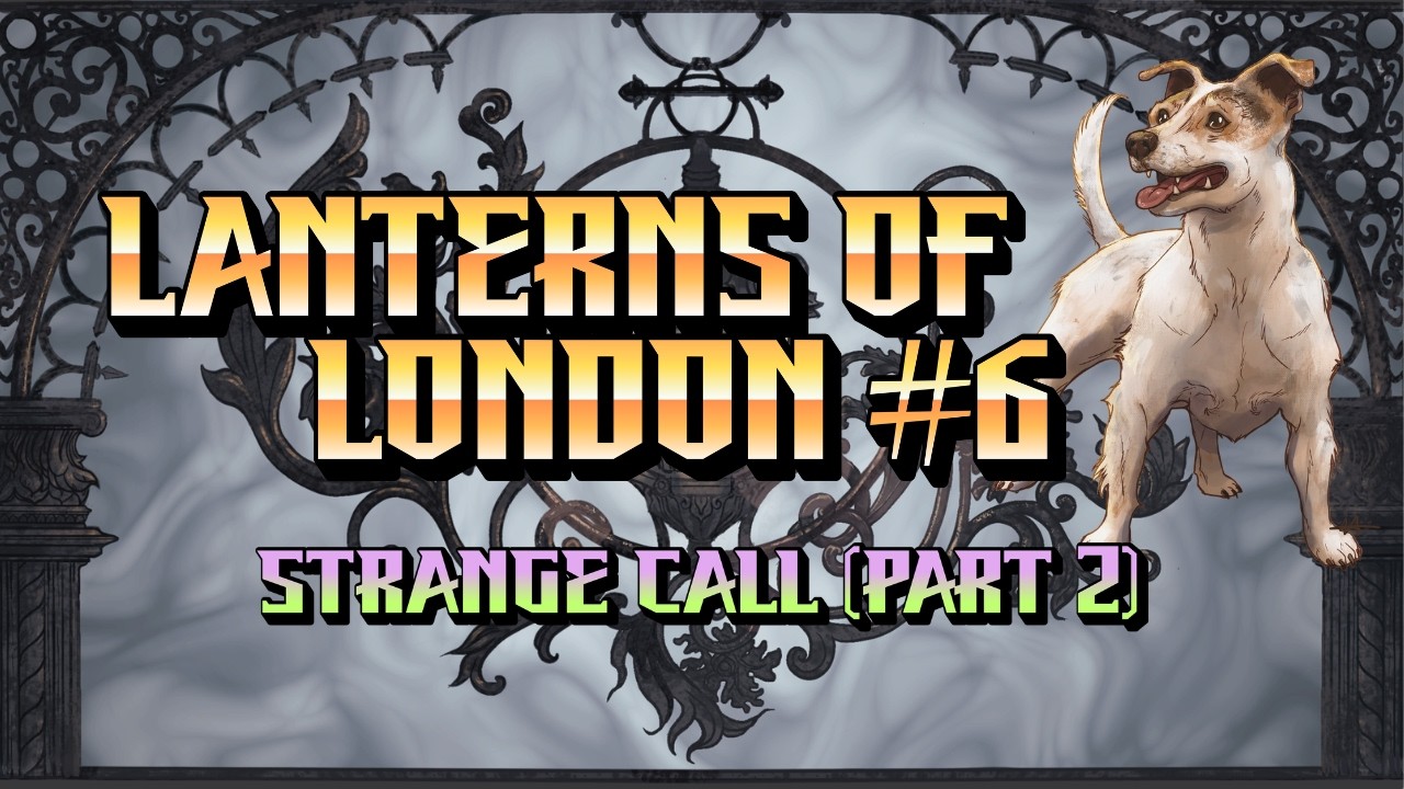 Gothic Horror RPG: Lanterns of London - Episode 6 - Strange Call Part 2