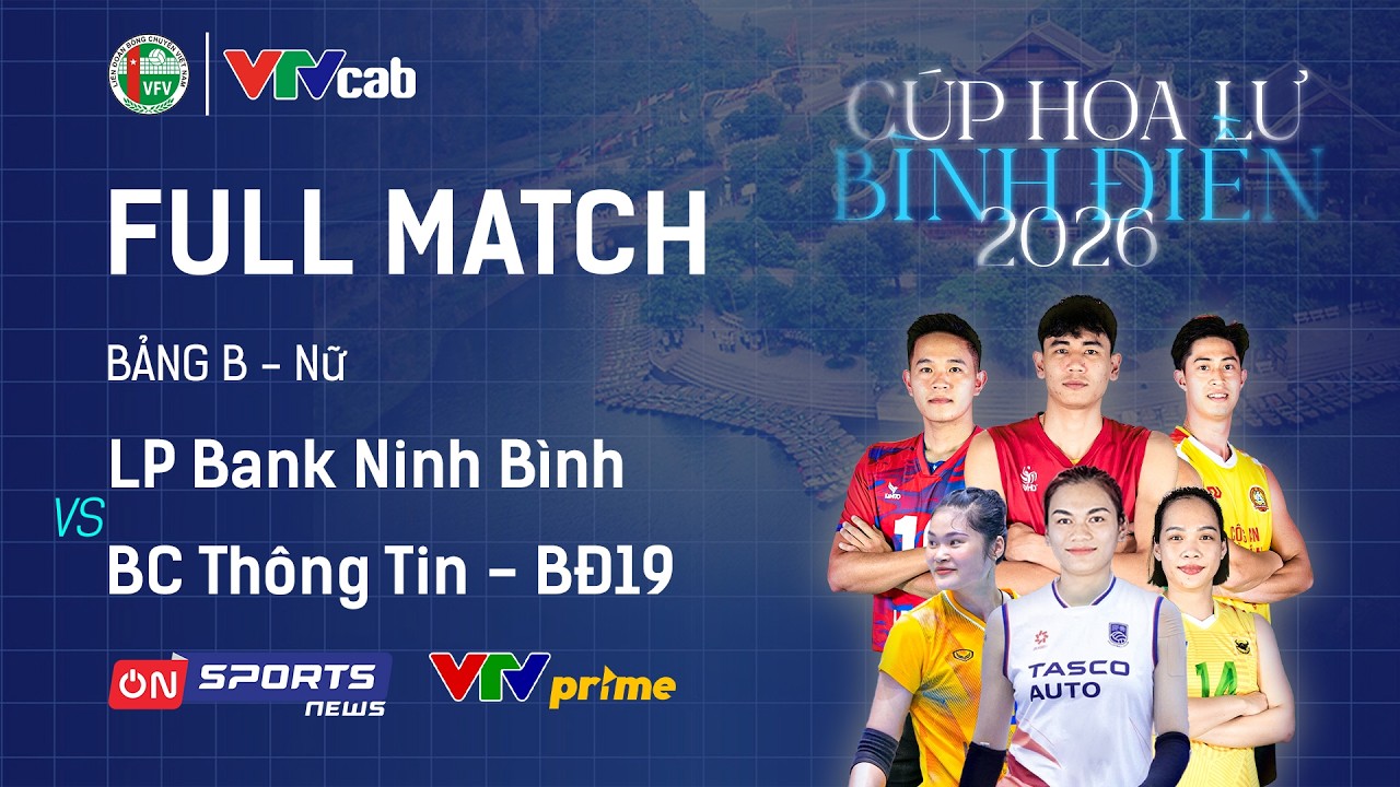 FULL MATCH | LPBANK NINH BÌNH vs BC THÔNG TIN - BĐ19 | Giải bóng chuyền Cúp Hoa Lư - Bình Điền 2026