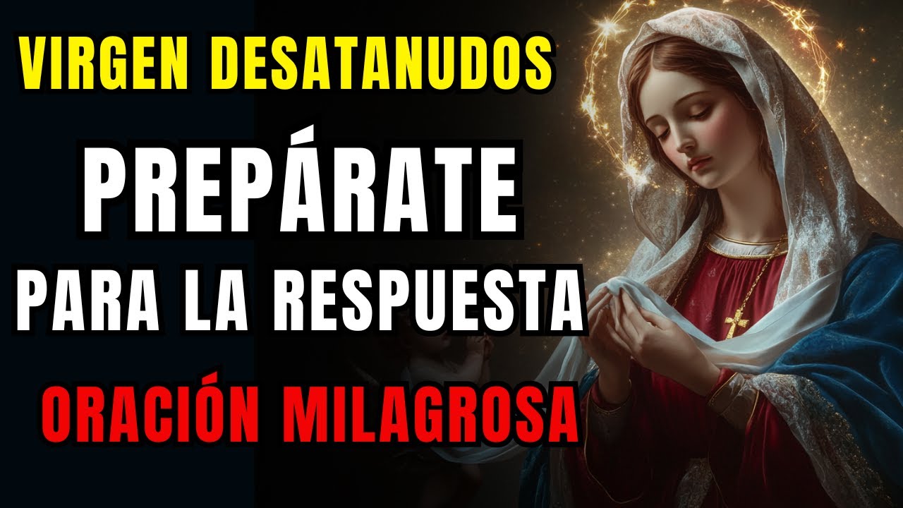 💗Oración MILAGROSA a Virgen DESATANUDOS 🙏 Prepárate Para La Respuesta