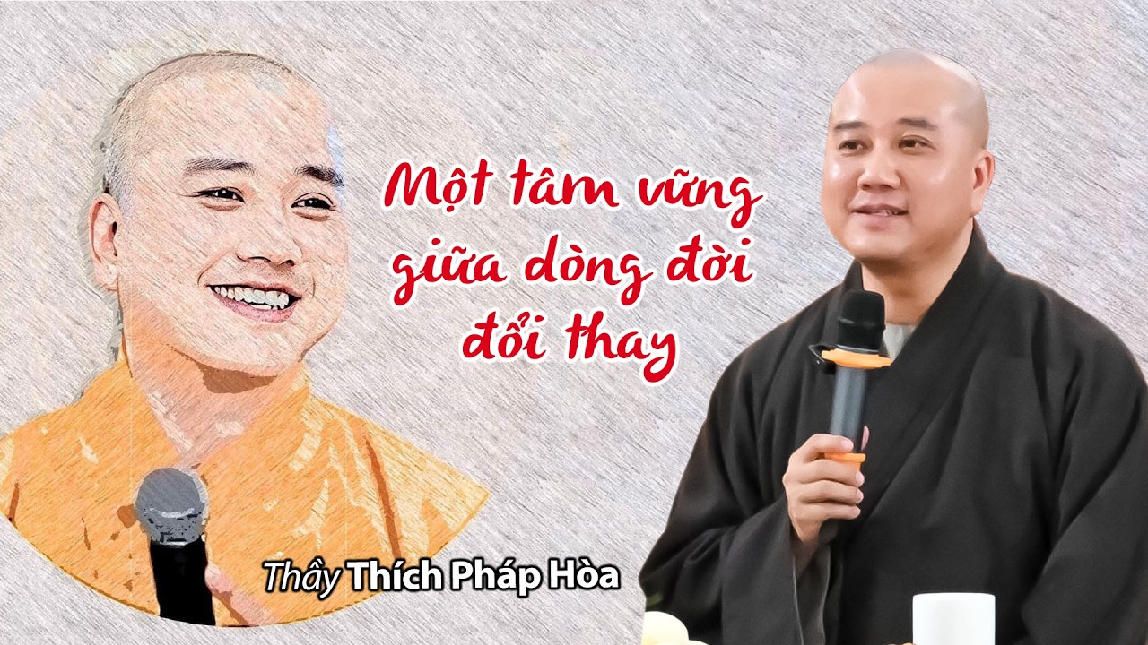 Một tâm vững giữa dòng đời đổi thay - Thầy Thích Pháp Hòa