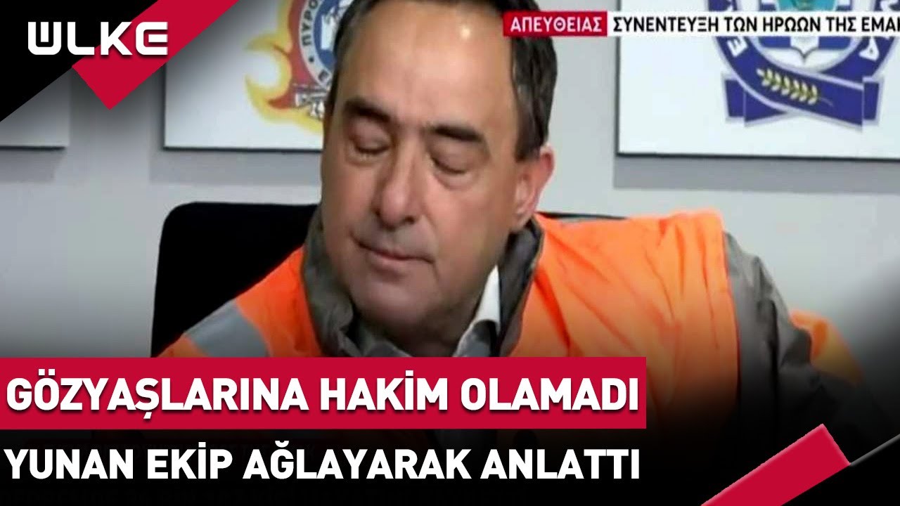 Yunan Ekip Yaşadıklarını Anlatırken Gözyaşlarını Tutamadı