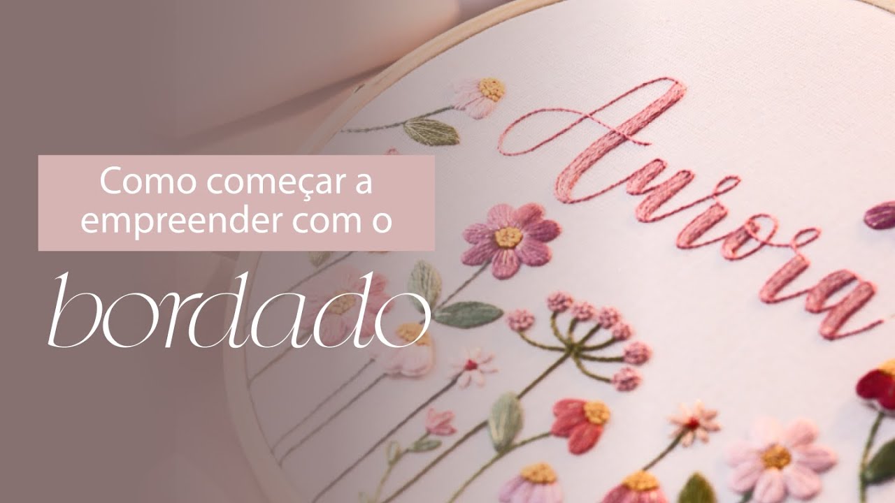 como come&ccedil;ar a EMPREENDER COM O BORDADO