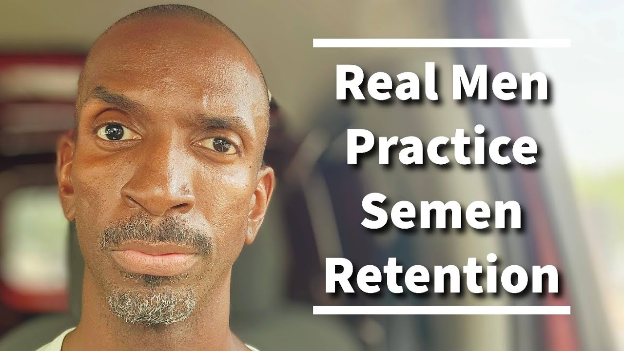 Semen Retention: The Path of a True Man