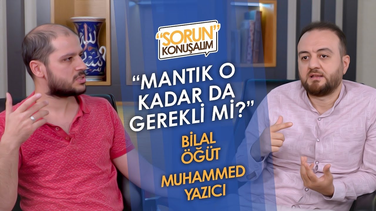 Din, Felsefe ve Mantık | Sorun Konuşalım | Muhammed Yazıcı & Bilal Öğüt