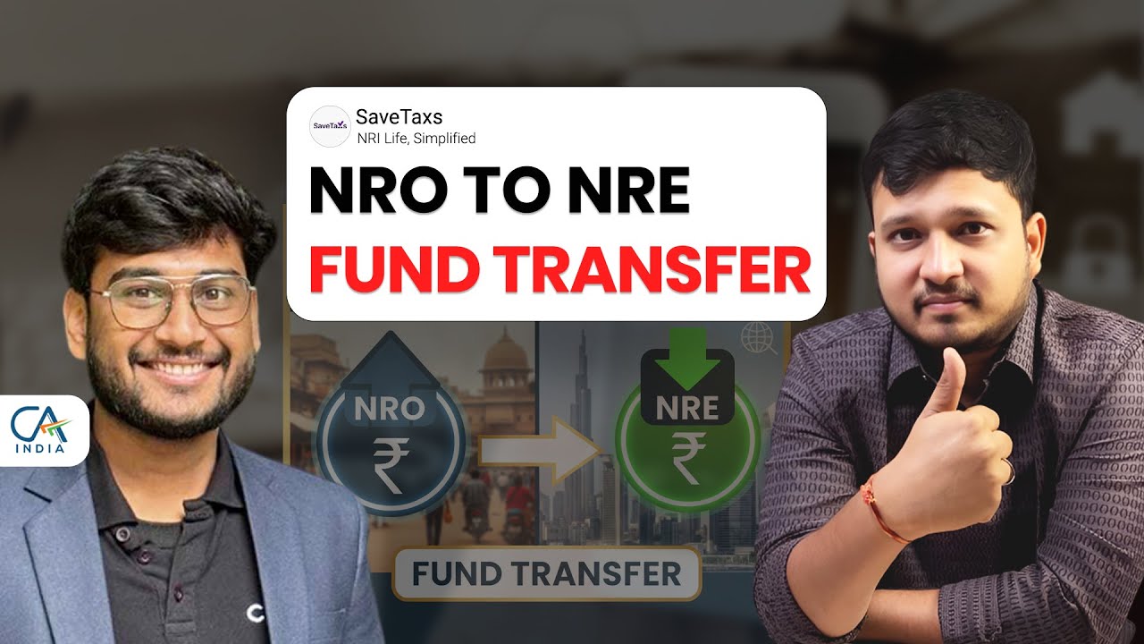 The Ultimate NRI Guide to NRE to NRO Fund Transfers, Repatriation & Form 15CA and 15CB