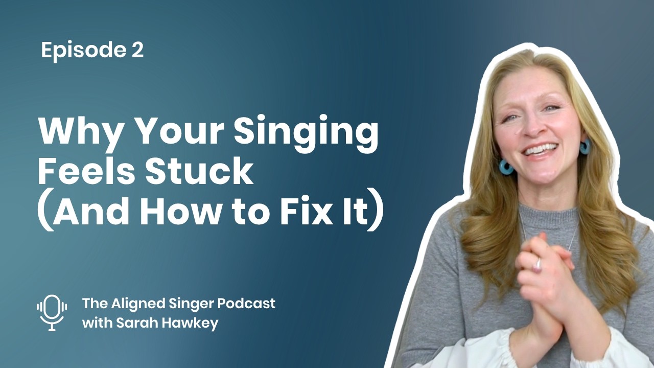 Why Your Singing Feels Stuck (And How to Fix It) The Aligned Singer Ep. 2
