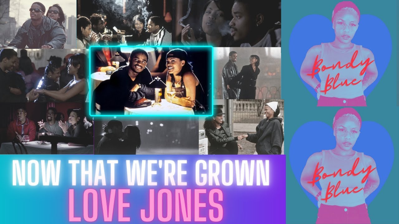 (UPLOAD) NOW THAT WE'RE GROWN | LOVE JONES