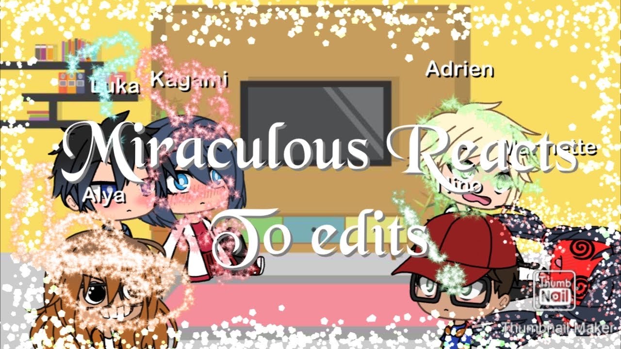 Miraculous Reacts to Edits!!(Read Description)