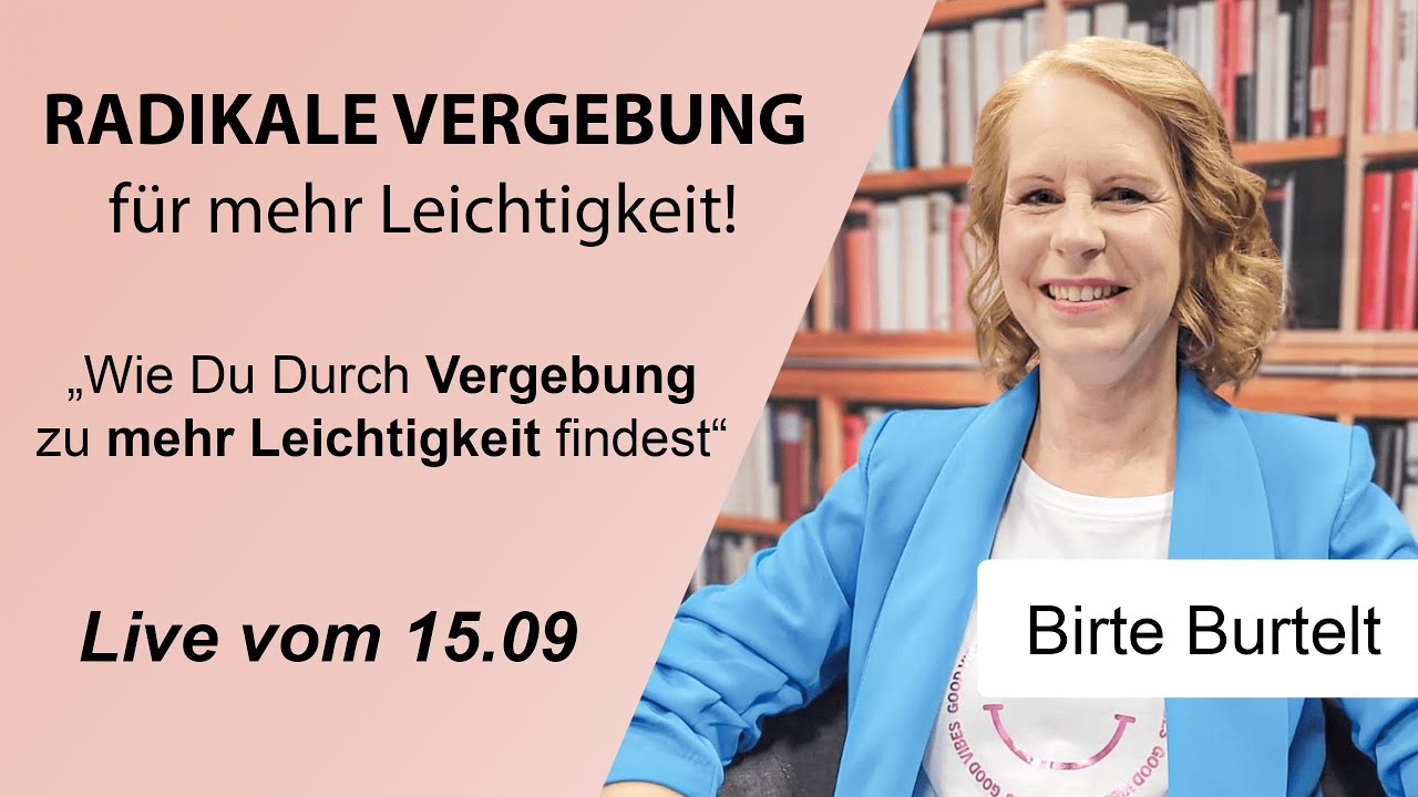 RADIKALE VERGEBUNG f&uuml;r mehr LEICHTIGKEIT im Leben (Wieso Vergeben lernen so wichtig ist!)