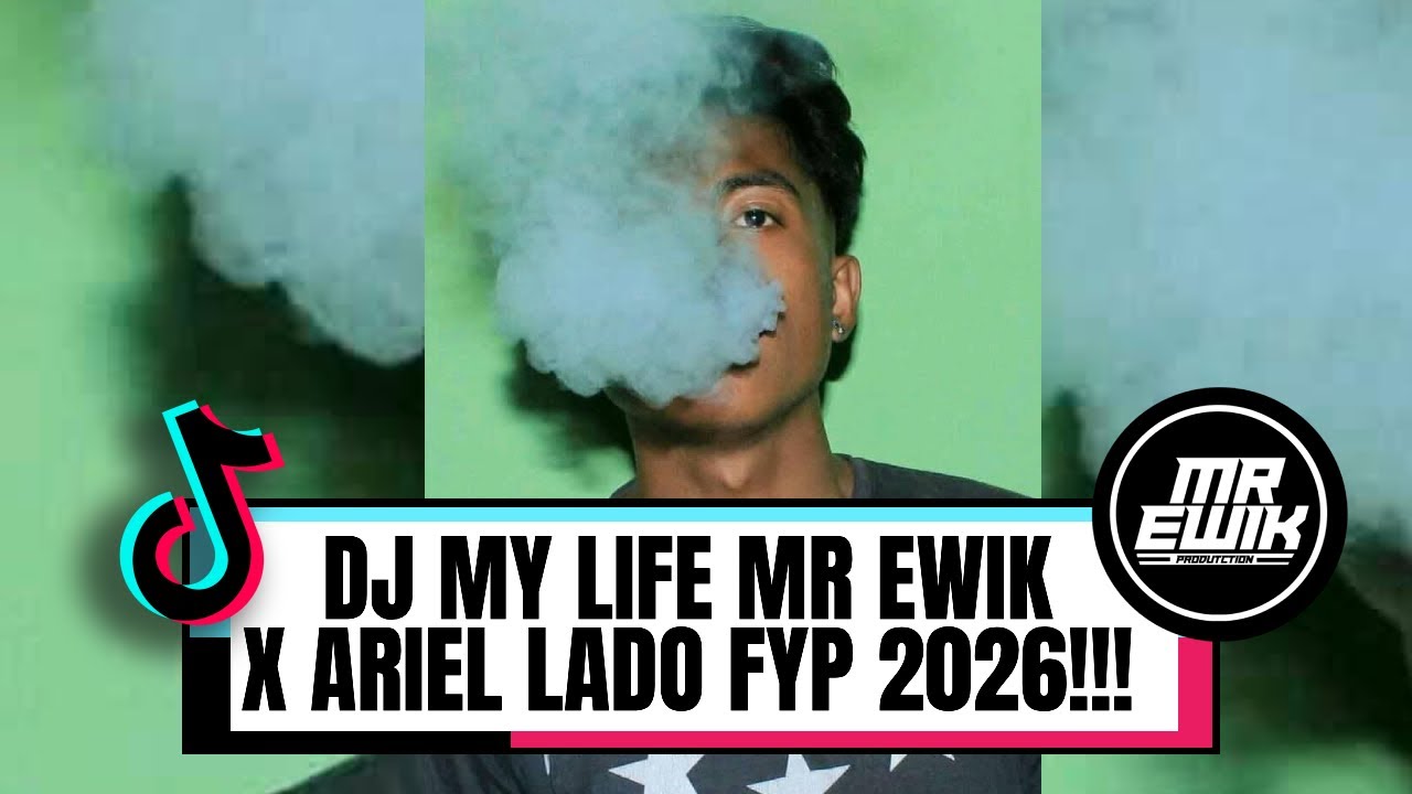 DJ MY LIFE - ( MR EWIK X ARIEL LADO ) FYP 2026 !!