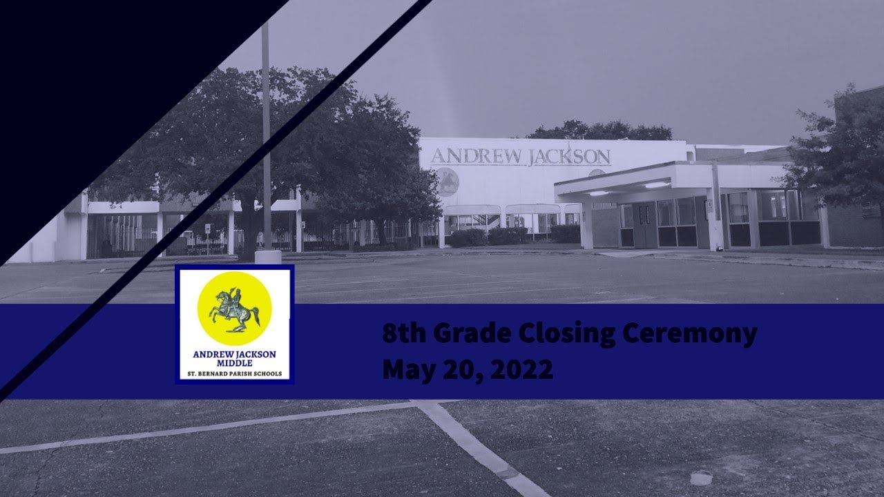 Andrew Jackson Middle School presents...8th Grade Closing Ceremony (LIVE!!!) May 20, 2022