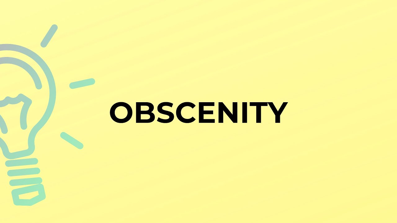 What is the meaning of the word OBSCENITY?
