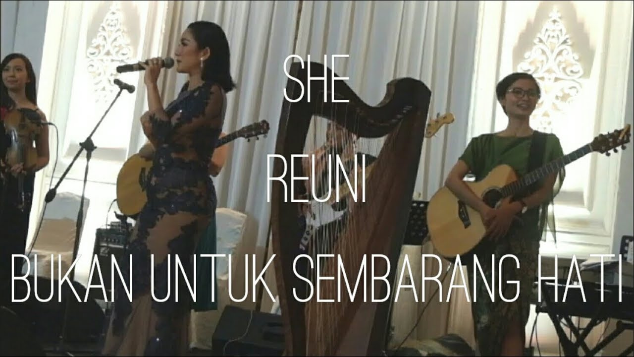 SHE REUNI BUKAN UNTUK SEMBARANG HATI LIVE PERFORM
