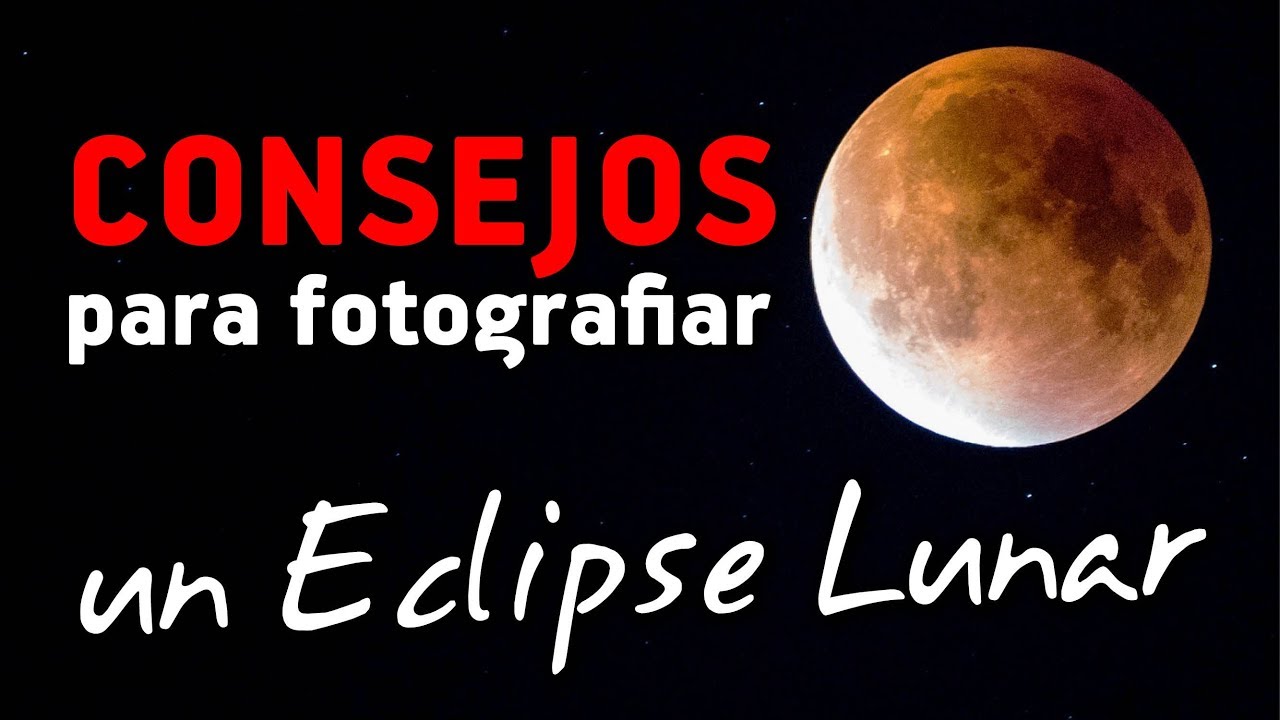 CONSEJOS para fotografiar un ECLIPSE DE LUNA