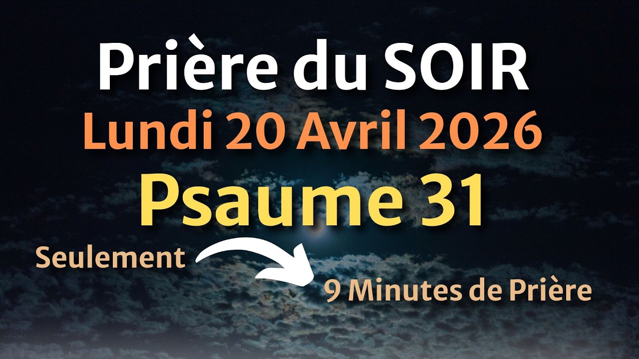 PRI&Egrave;RE du SOIR et NUIT - &Eacute;vangile et Psaume du Jour - Pri&egrave;re Puissantes Face aux Pens&eacute;es N&eacute;gatives