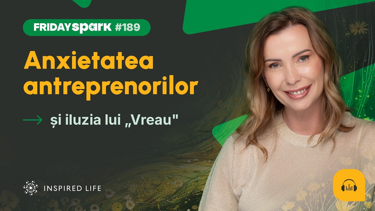 #FridaySpark 189: Anxietatea antreprenorilor și iluzia lui „Vreau