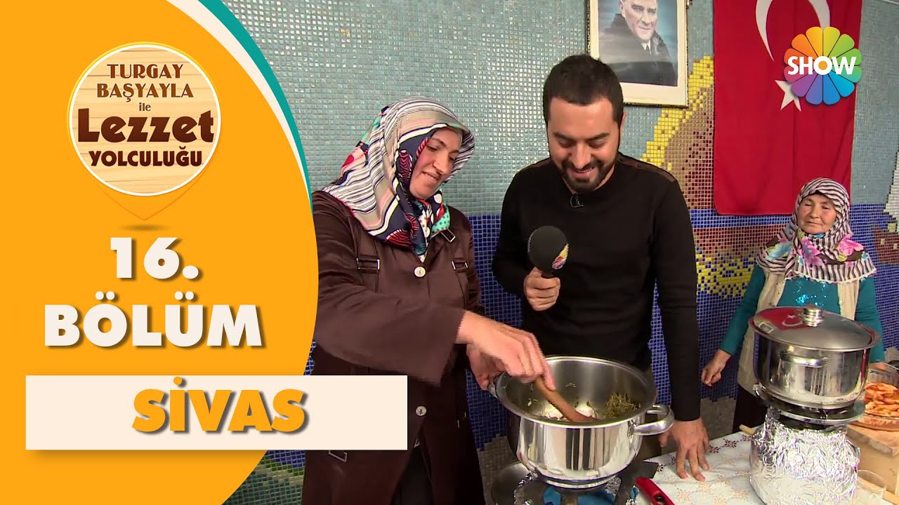 Turgay Başyayla ile Lezzet Yolculuğu 16. Bölüm | Sivas