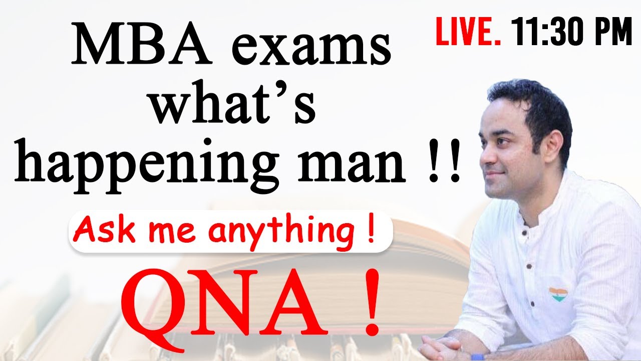 MBA exams - what’s happening man !! Ask me anything ! QNA !