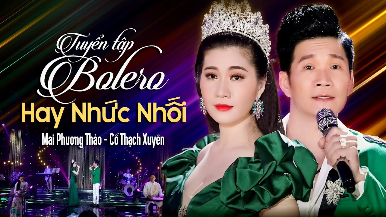 Tuyển Tập Bolero Hay Nhức Nhối Mai Phương Thảo - Cổ Thạch Xuyên