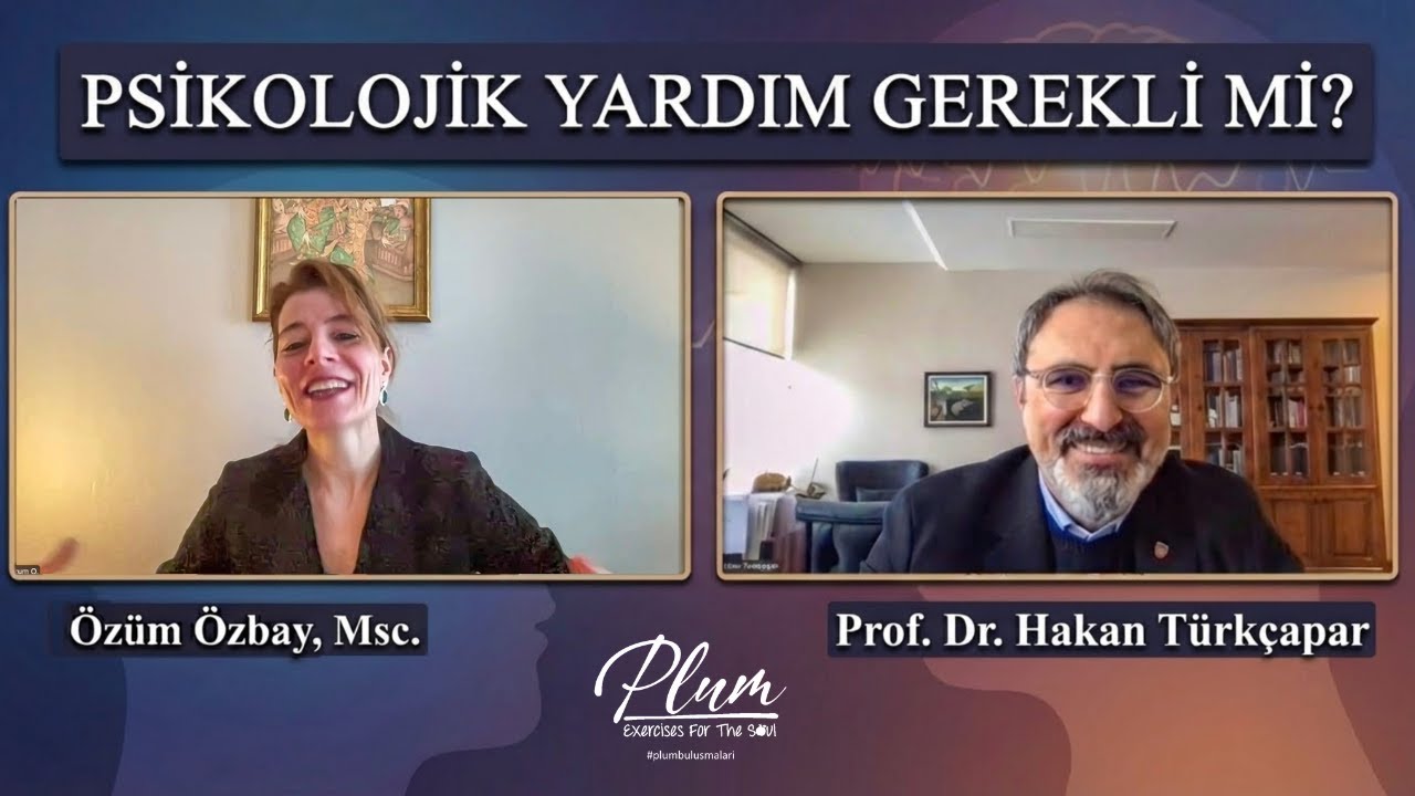 Psikolojik Yardım Almak Gerekli mi? | &Ouml;z&uuml;m &Ouml;zbay Msc., Prof. Dr. M. Hakan T&uuml;rk&ccedil;apar