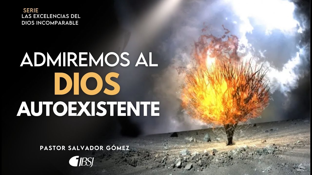 Admiremos al Dios autoexistente | Ps. Salvador Gómez Dickson